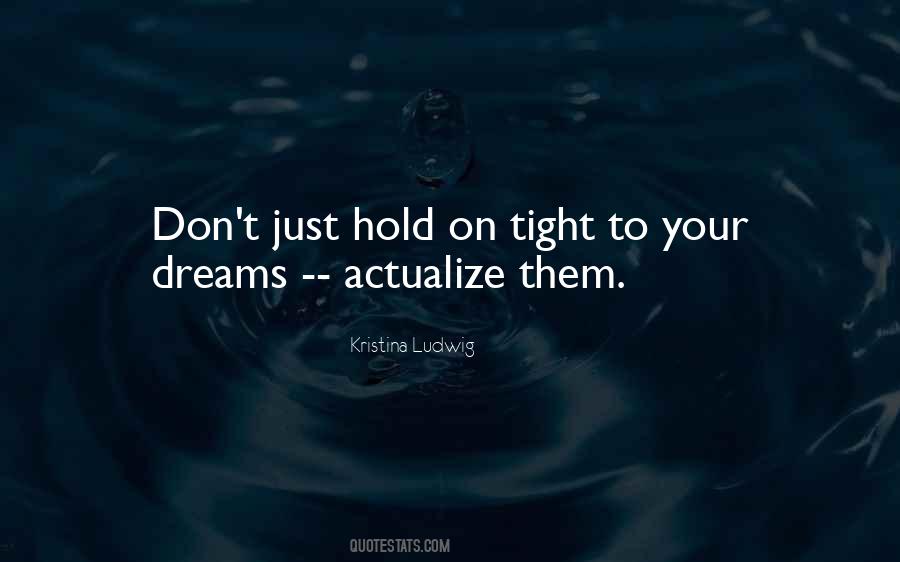 Hold On Tight And Don't Let Go Quotes #688720