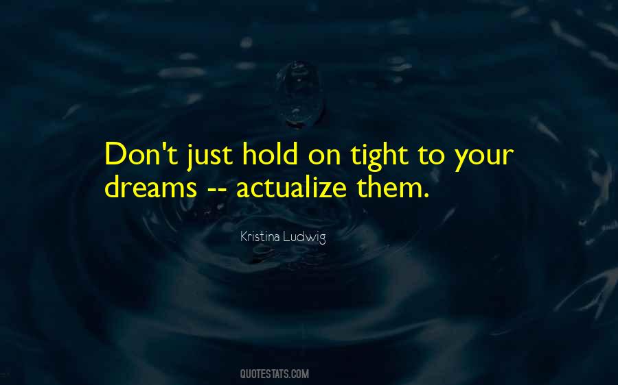 Hold On Tight To Your Dreams Quotes #688720