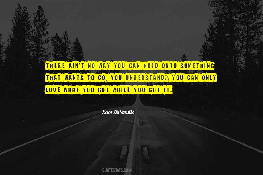 Hold Onto Something Quotes #1555857
