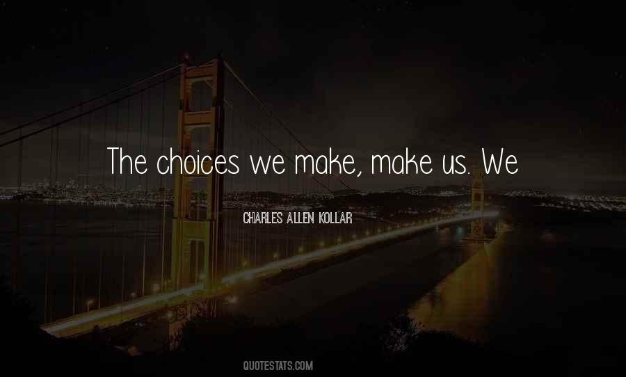 Quotes About The Choices We Make #1408348