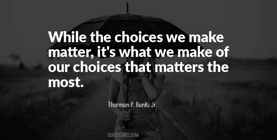 Quotes About The Choices We Make #1426076