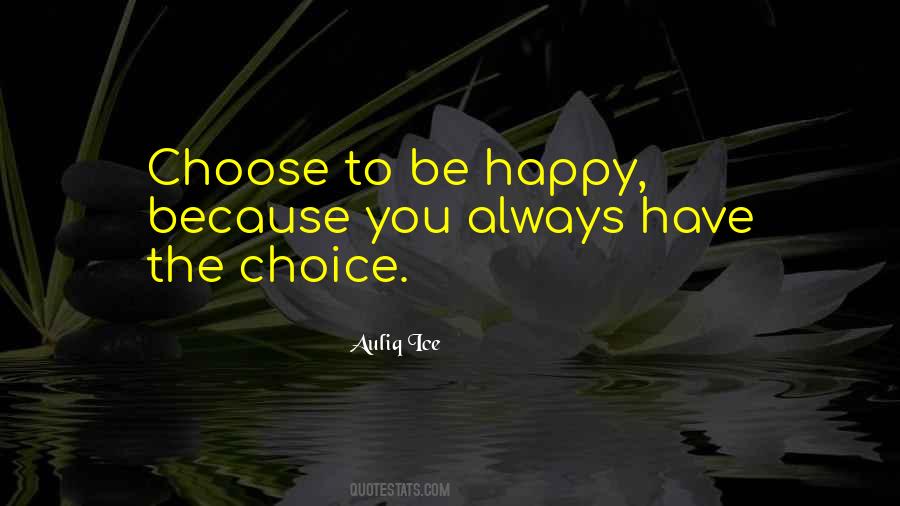 Quotes About The Choice To Be Happy #219368