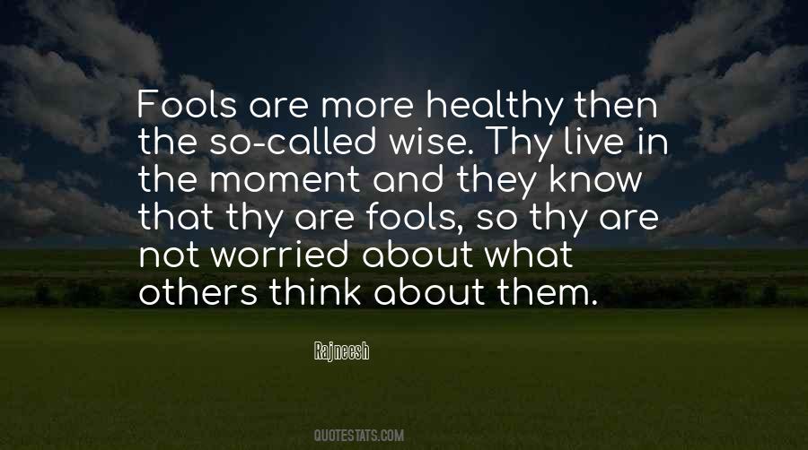 Quotes About Fools And Wise #831929