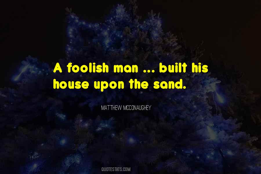 Quotes About Foolish Man #73550