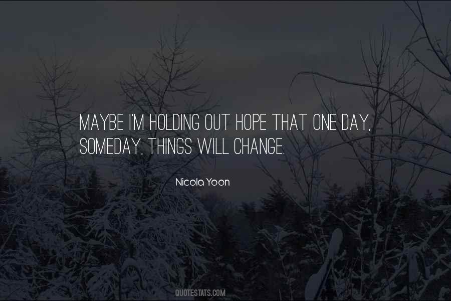 Hope Things Change Quotes #1480420