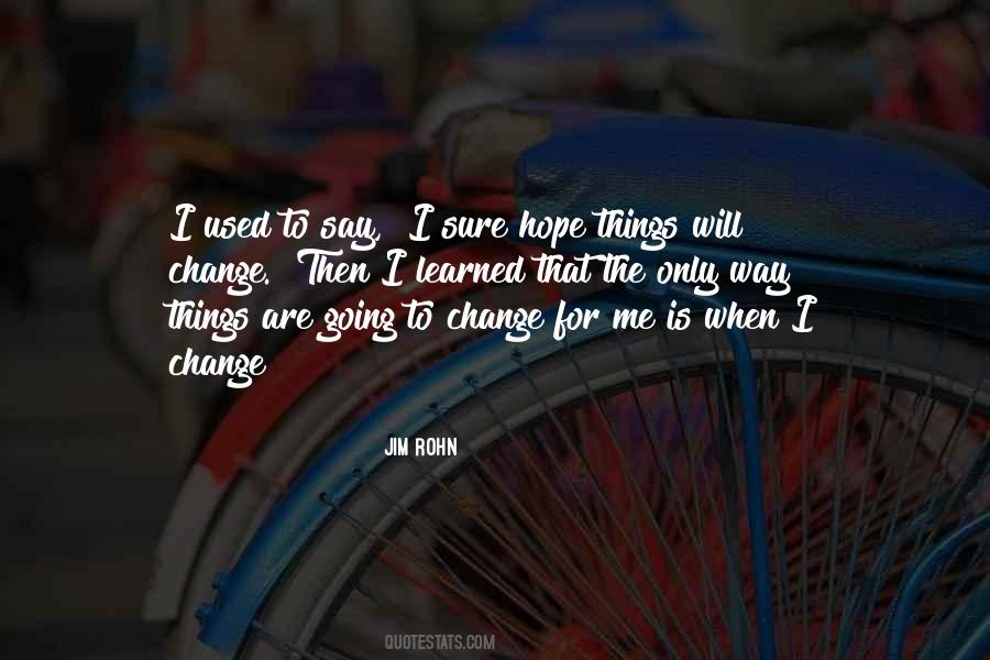 Hope Things Change Quotes #924886