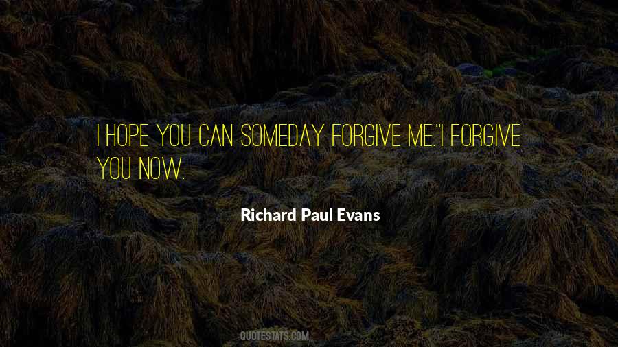 Hope You Can Forgive Me Quotes #1862452