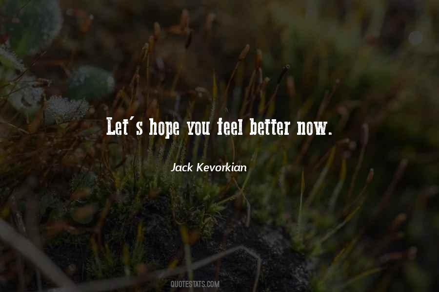 Hope You Feel Better Now Quotes #348214