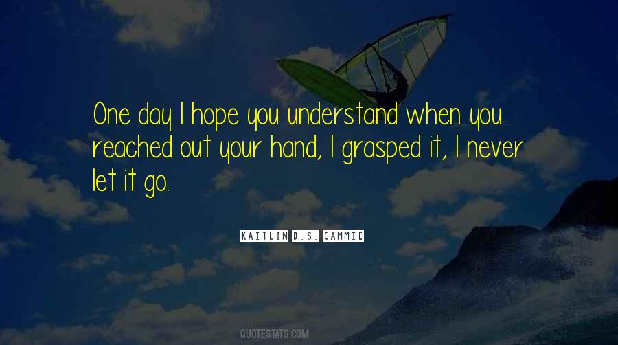 Hope You'll Understand Quotes #554916