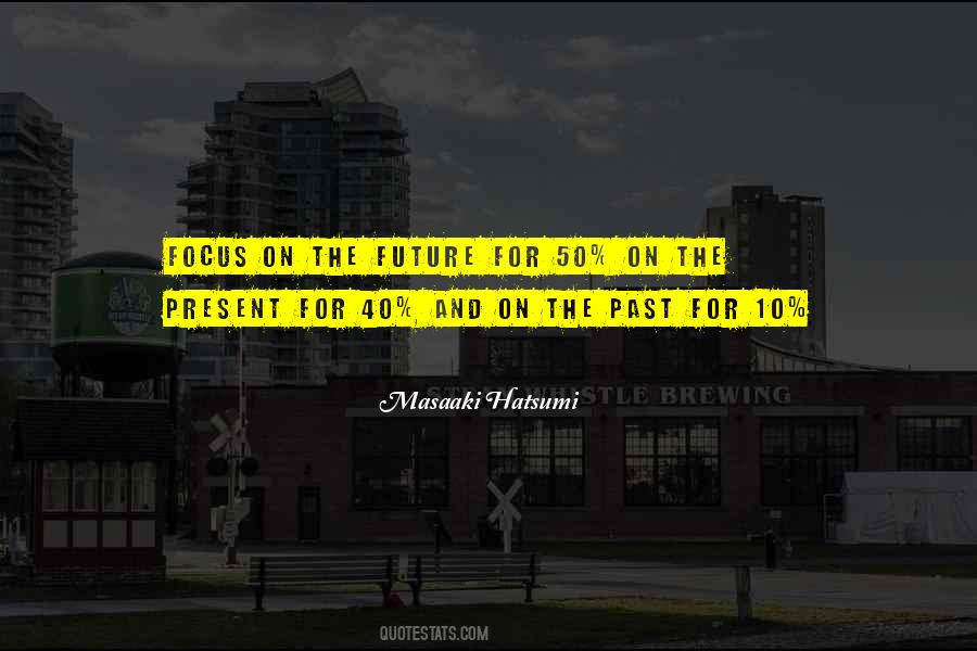 Quotes About Focus On The Present #1224886