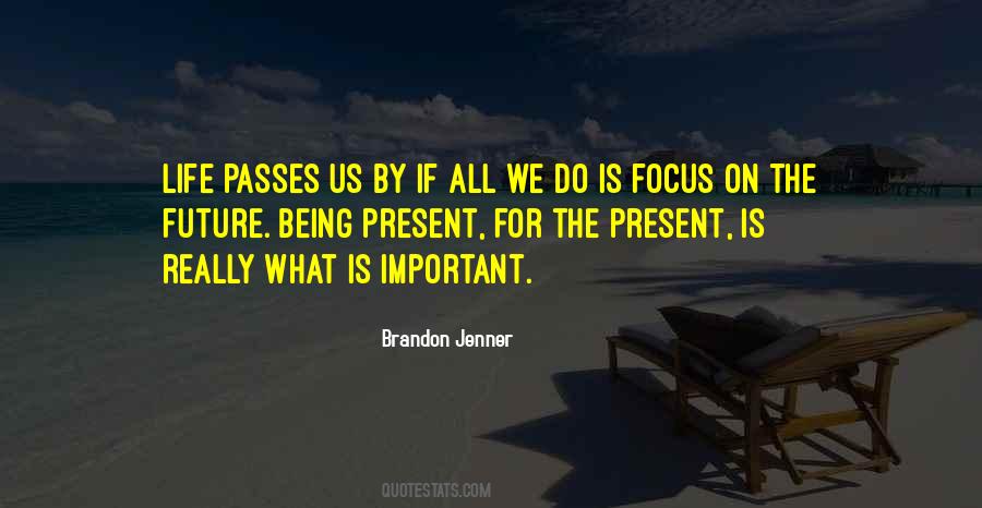 Quotes About Focus On The Present #1416024