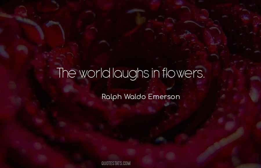 Quotes About Flowers Ralph Waldo Emerson #693029