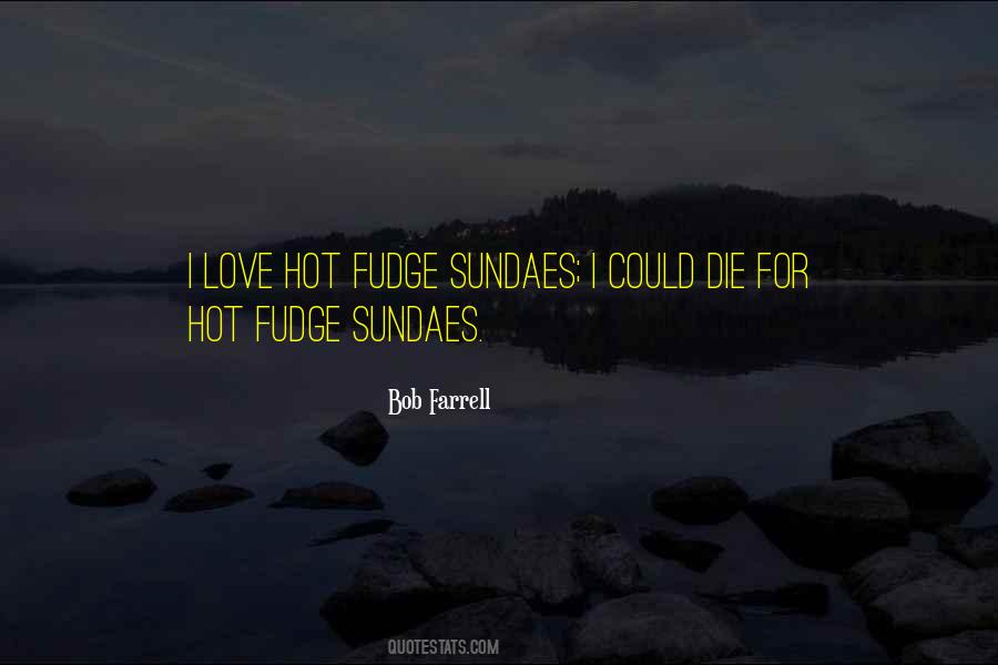 Hot Fudge Quotes #377874