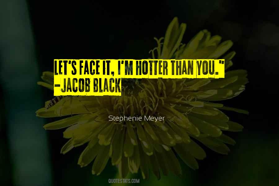 Hotter Than You Quotes #986197