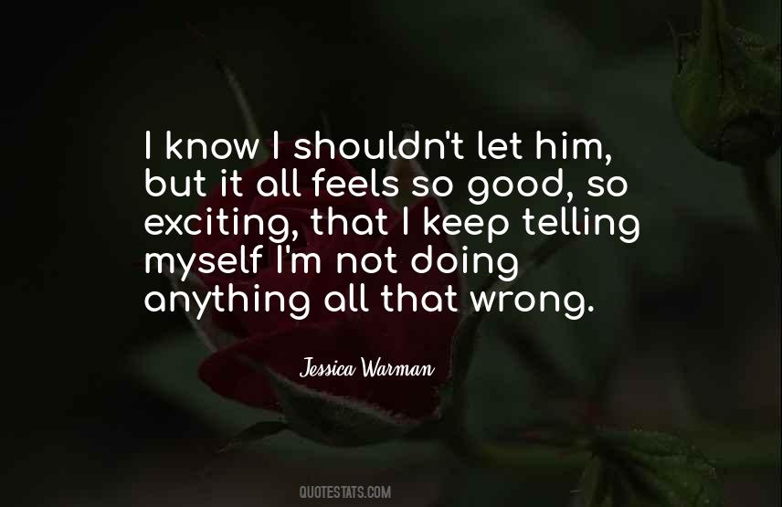 How Can Something So Wrong Feels So Right Quotes #1043493