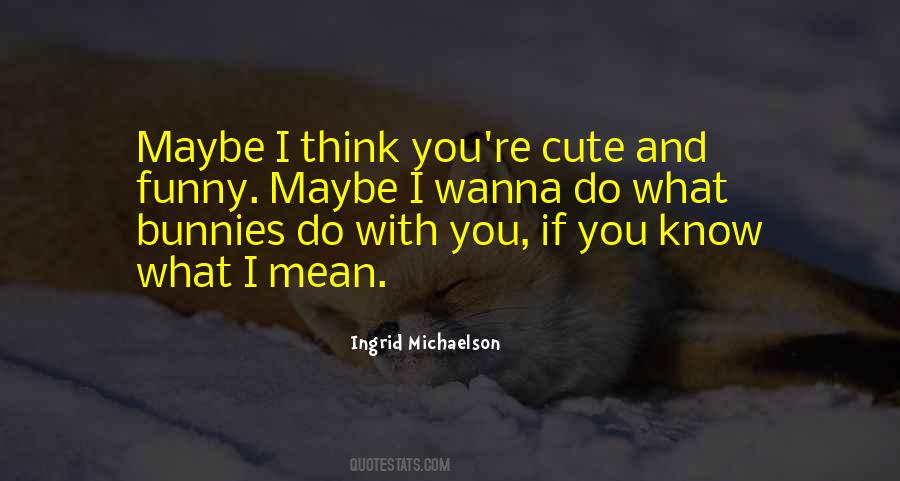 How Cute You Are Quotes #1414