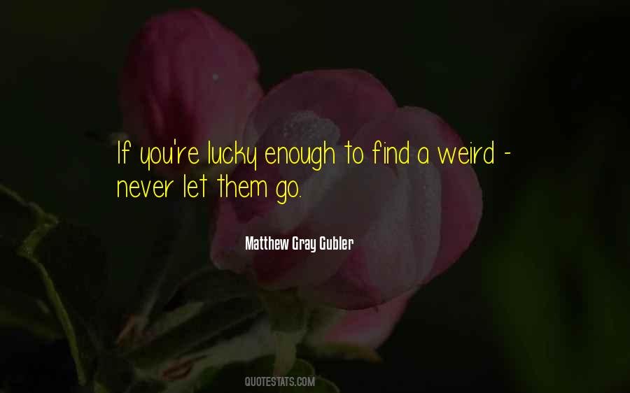 How Did I Get So Lucky To Find You Quotes #814832