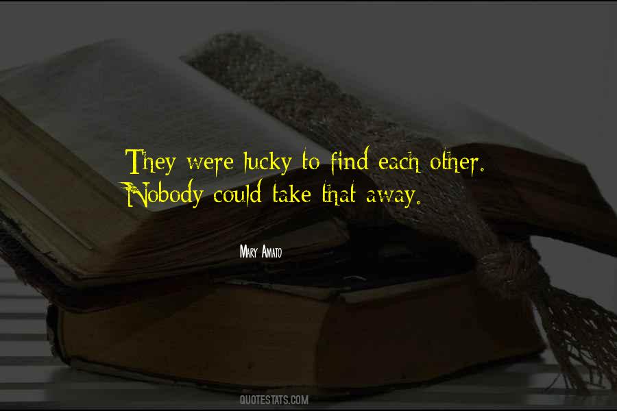 How Did I Get So Lucky To Find You Quotes #830470