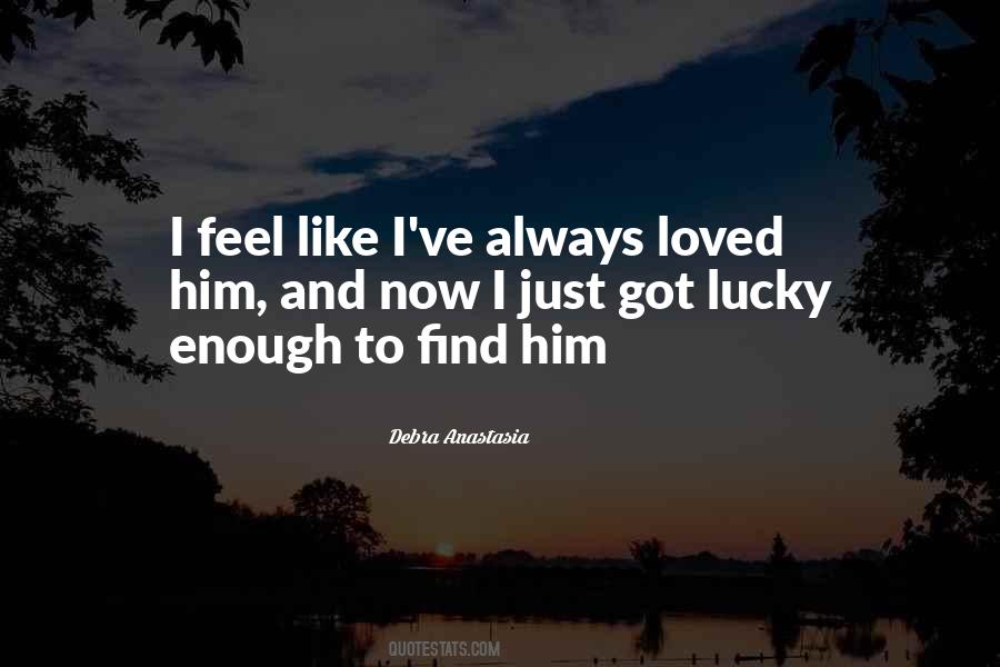 How Did I Get So Lucky To Find You Quotes #89763
