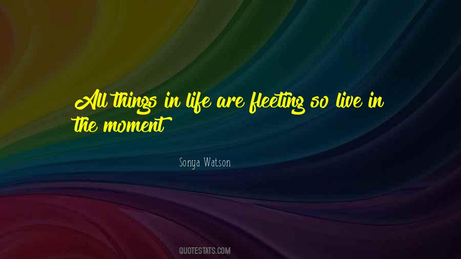 Quotes About Fleeting Life #583394