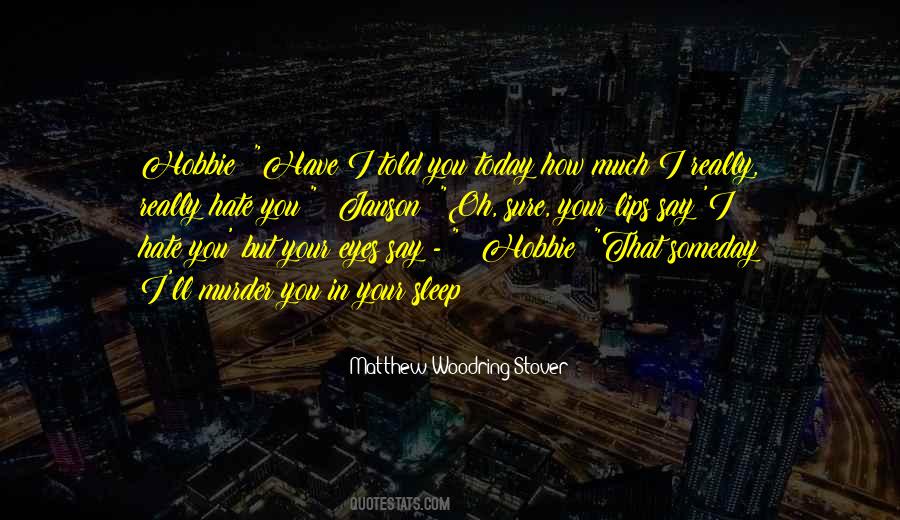 How I Hate You Quotes #854423