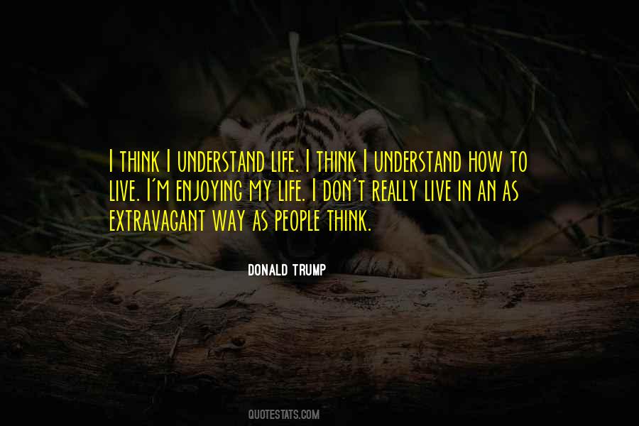 How I Live My Life Quotes #1055958 How I Live My Life Quotes #1055958