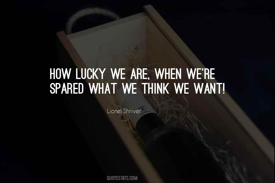 How Lucky We Are Quotes #1004727