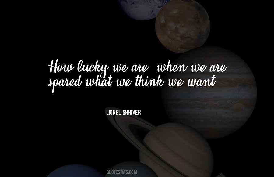 How Lucky We Are Quotes #1581735