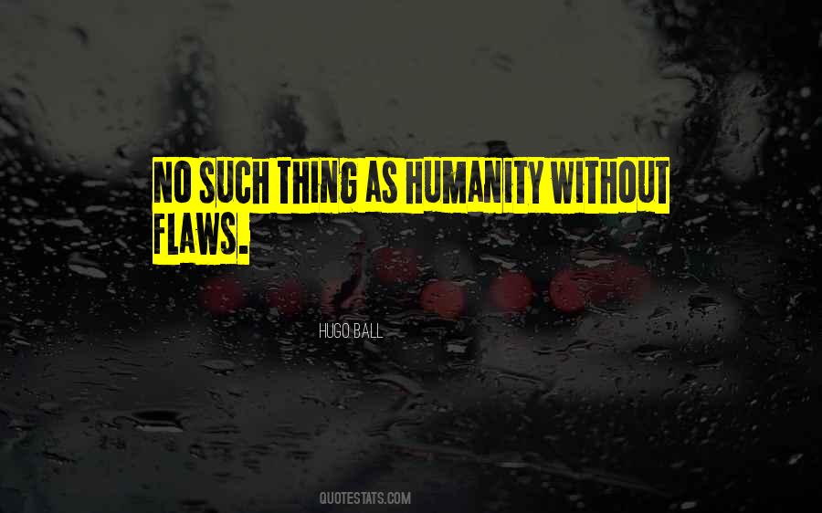 Quotes About Flaws In Humanity #687796