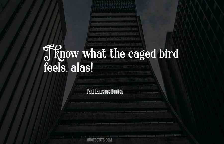 Quotes About The Caged Bird #700586