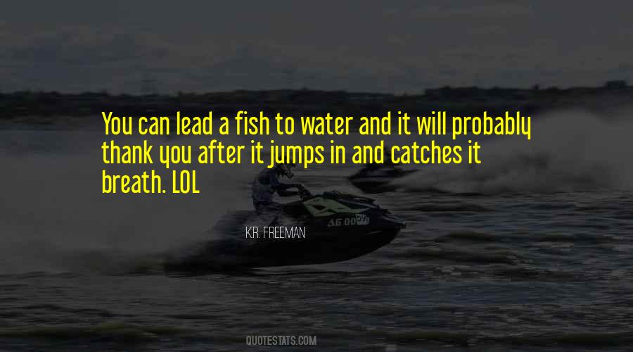 Quotes About Fish And Water #1247543