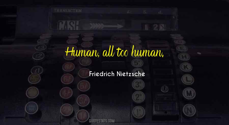 Human All Too Human Quotes #778322