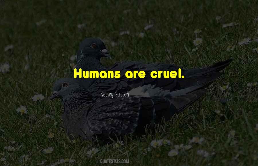 Humans Are Cruel Quotes #282363