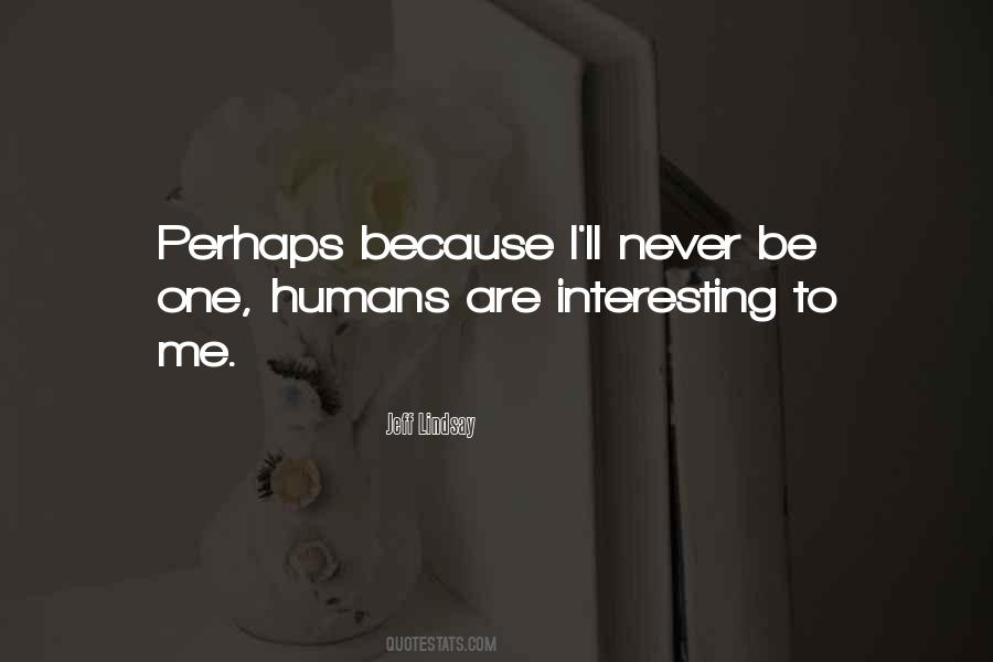 Humans Are Quotes #1203033