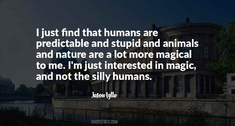Humans Are Stupid Quotes #1418316