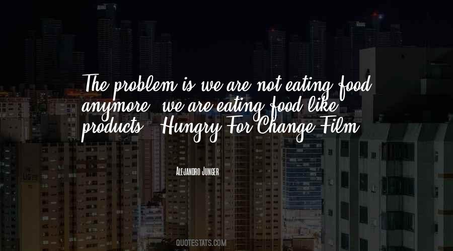 Hungry For Change Quotes #1690207
