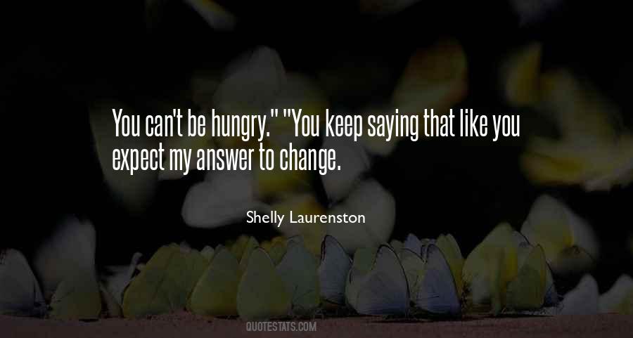 Hungry For Change Quotes #382249