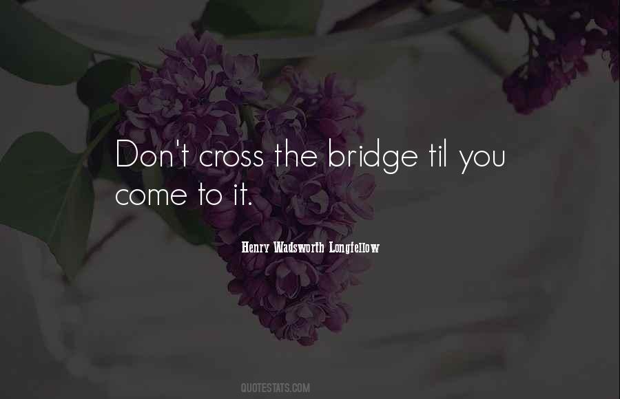 Quotes About The Bridge #1303826