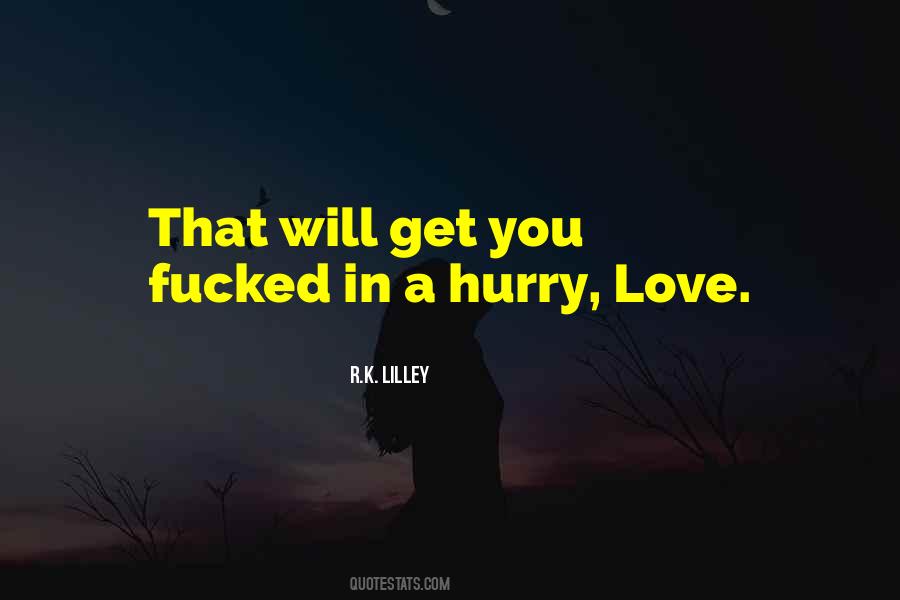 Hurry Love Quotes #309294