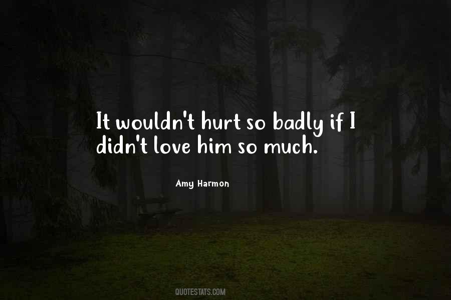 Hurt Badly Quotes #1462014