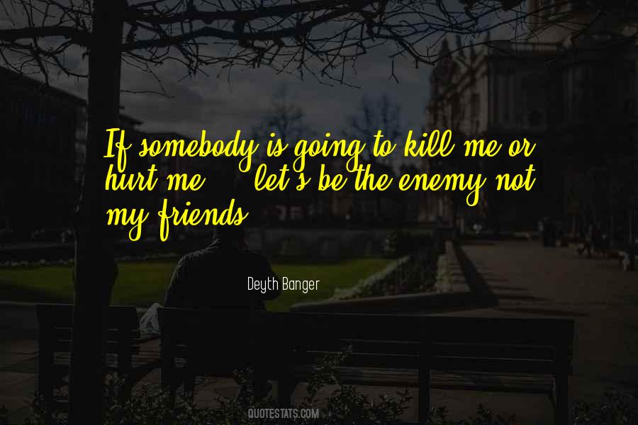 Hurt Somebody Quotes #1034004