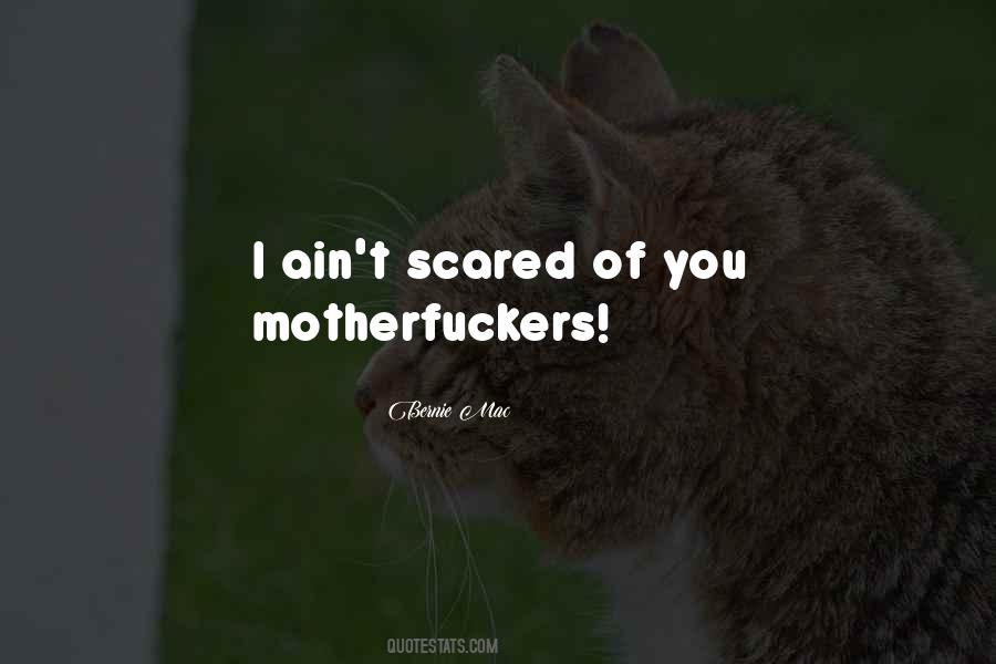 I Ain't Scared Quotes #1028962