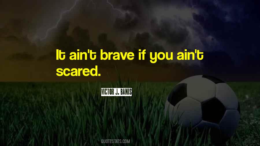 I Ain't Scared Quotes #407943