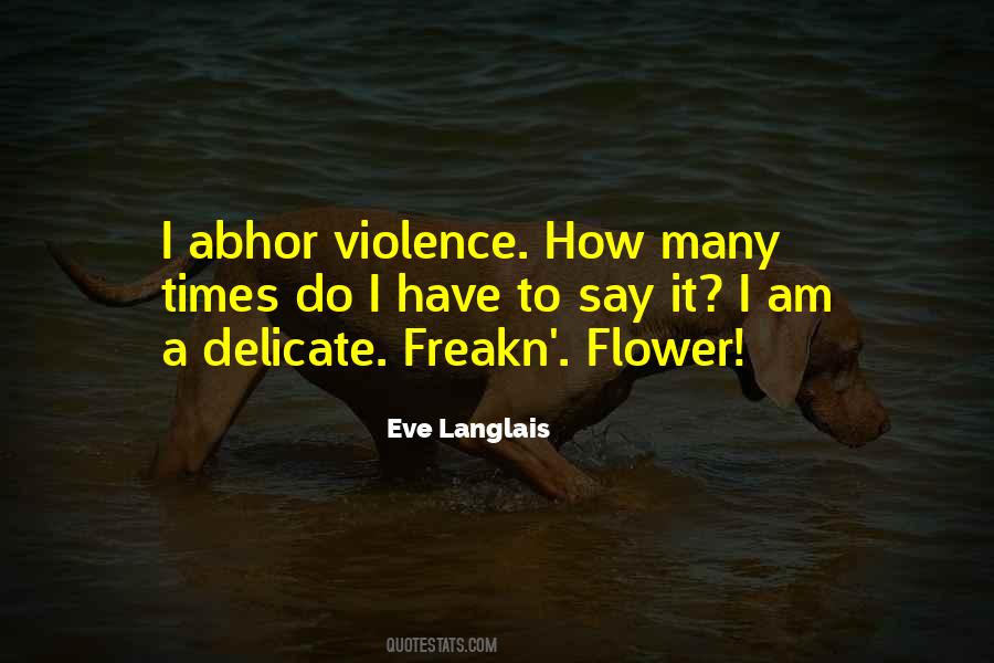 I Am A Delicate Flower Quotes #498420