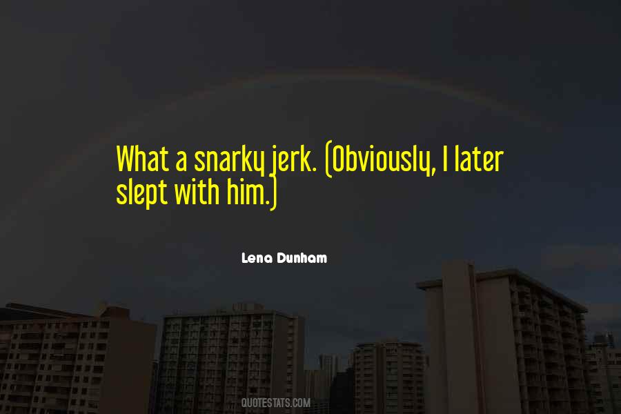 I Am A Jerk Quotes #103054