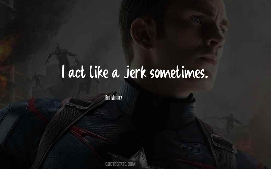 I Am A Jerk Quotes #92861