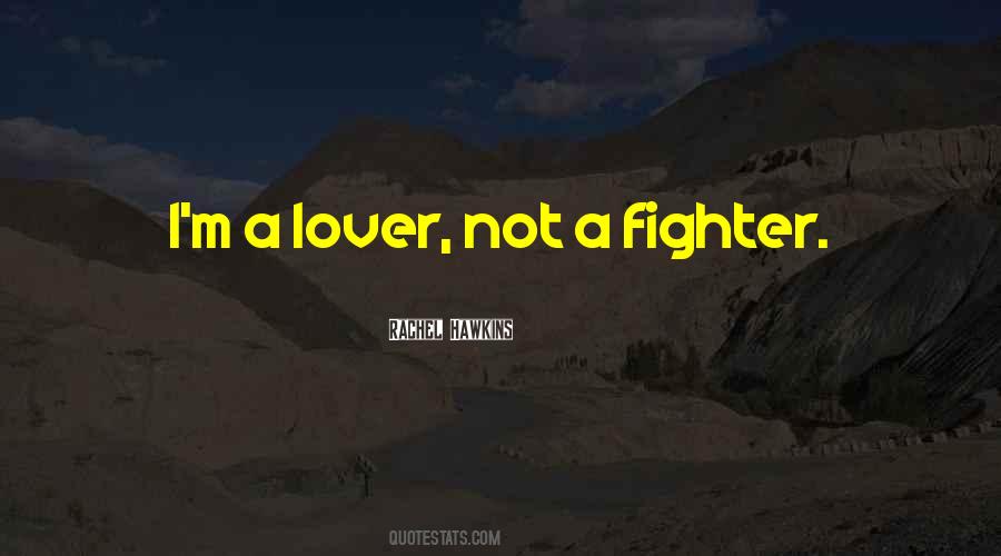 I Am A Lover Not A Fighter Quotes #1249672