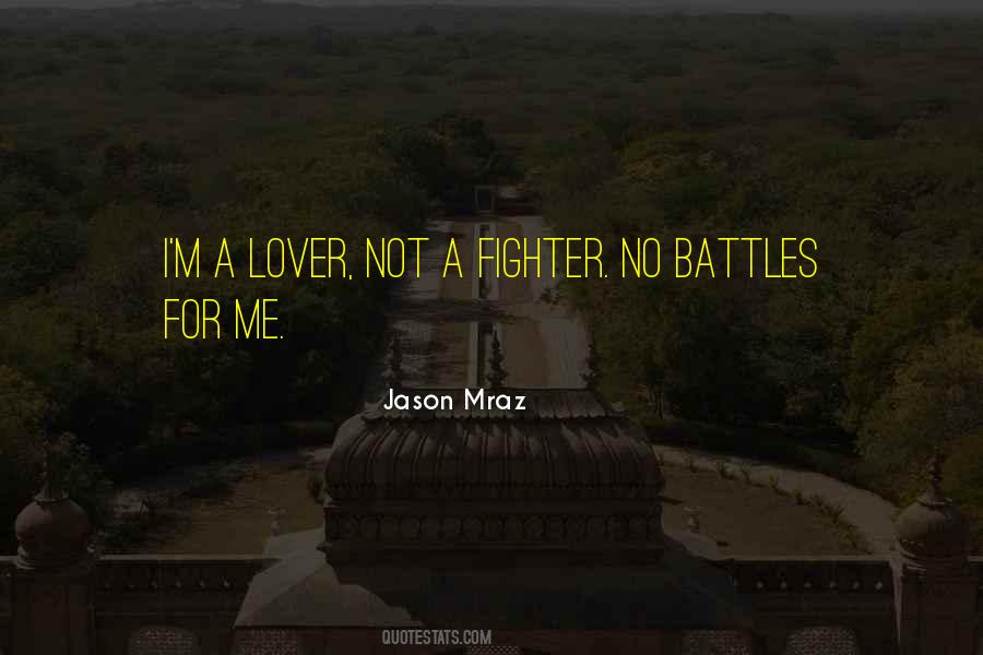 I Am A Lover Not A Fighter Quotes #1360812