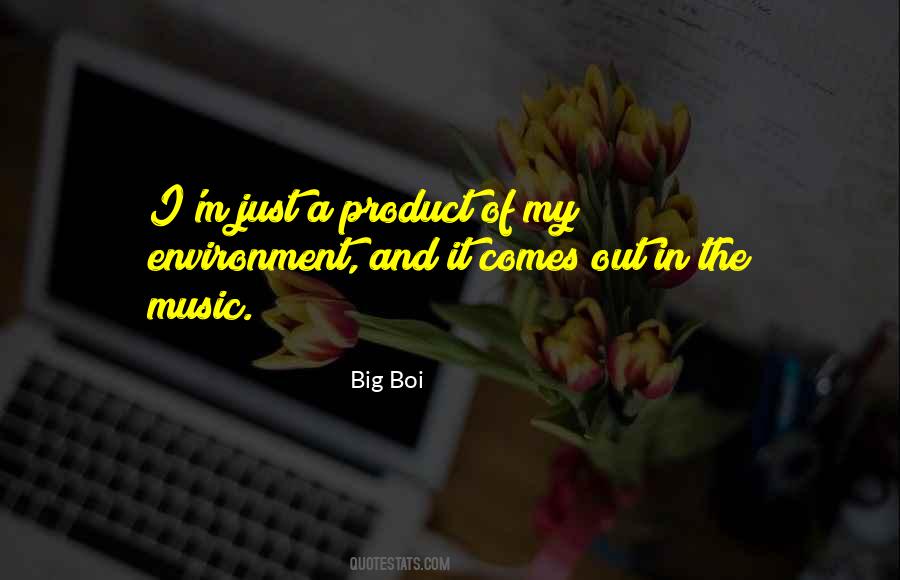 I Am A Product Of My Environment Quotes #868104