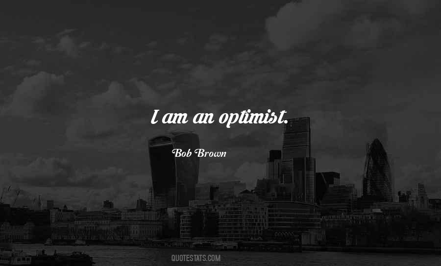 I Am An Optimist Quotes #186119